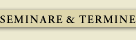 SEMINARE & TERMINE